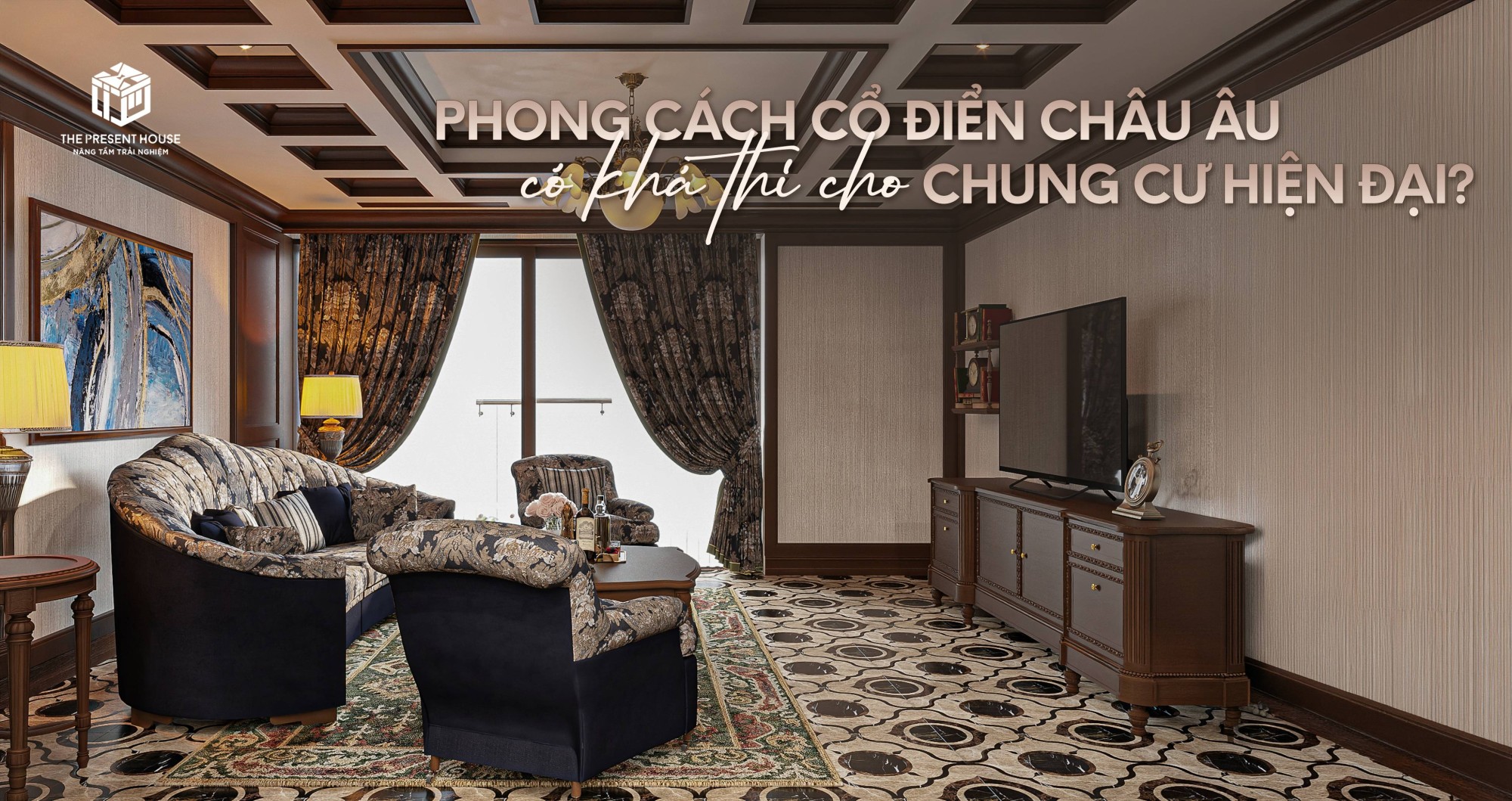 Liệu Phong Cách Cổ Điển Châu Âu Có Khả Thi Cho Chung Cư Hiện Đại?
