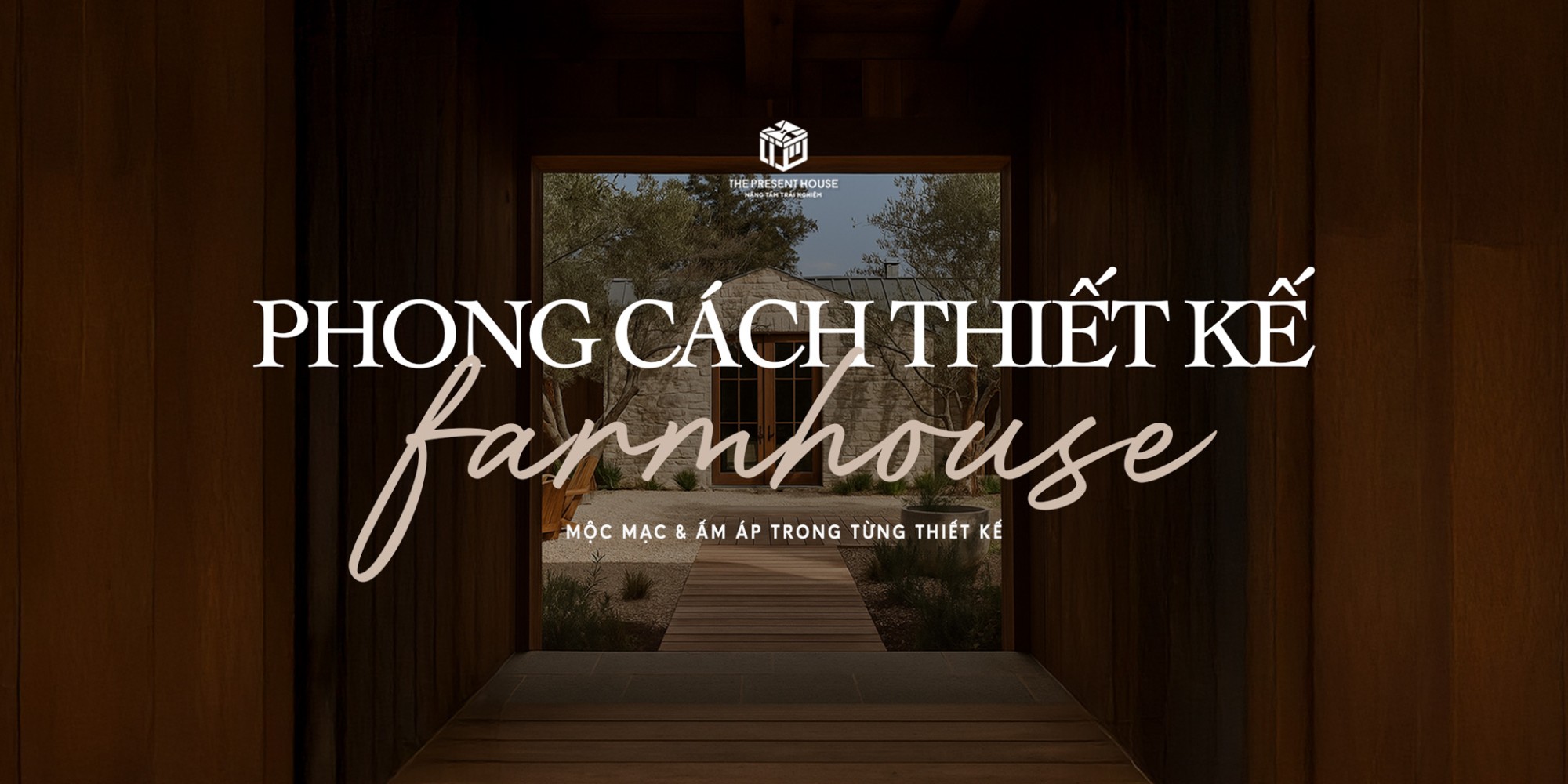 Phong cách Farmhouse – Vẻ đẹp mộc mạc & ấm áp trong thiết kế nội thất