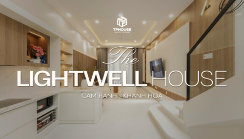 Lightwell House | Khanh Hoa | Bàn Giao Công Trình | Thiết Kế & Thi Công Nội Thất