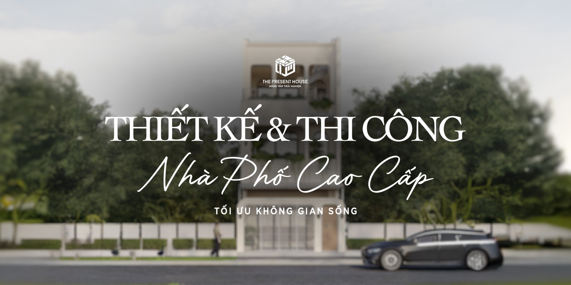 Thiết kế & Thi công Nhà Phố Cao Cấp - Tối ưu không gian sống